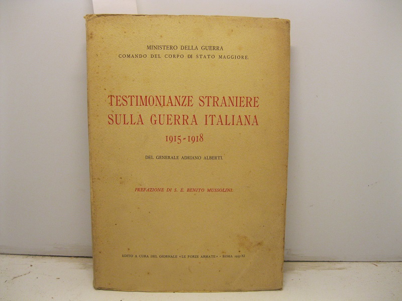 Testimonianze straniere sulla guerra italiana 1915 - 1918   Prefazione di S. E. Benito Mussolini